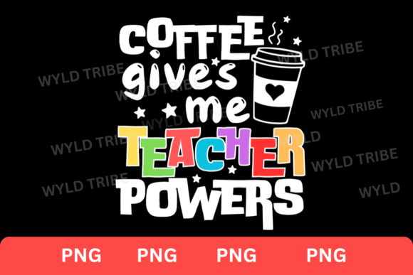 Coffee Gives Me Teacher Power PNG: A Versatile Design for Educators and Beyond